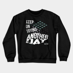 KEEP ON TRYING Crewneck Sweatshirt